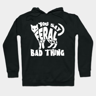 You Say Feral Hoodie